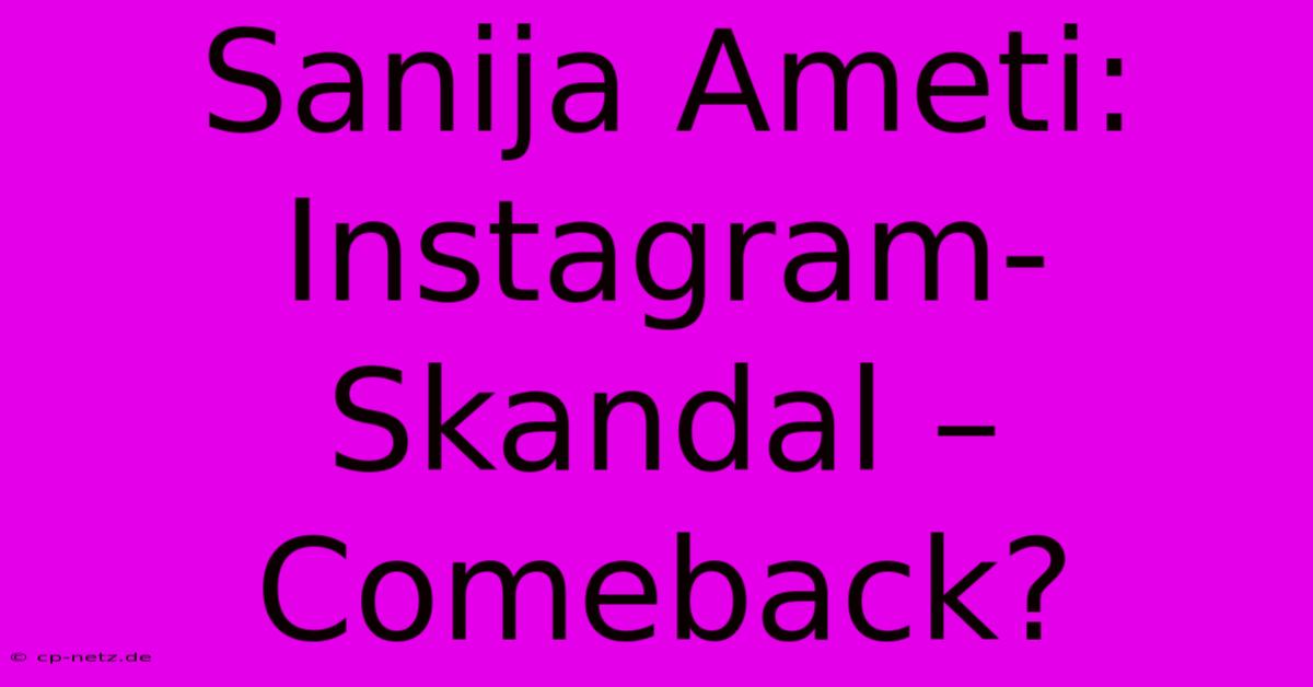 Sanija Ameti: Instagram-Skandal – Comeback?