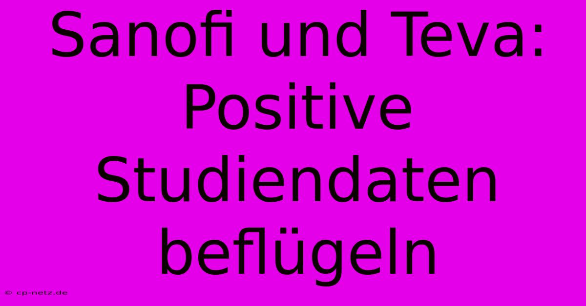 Sanofi Und Teva: Positive Studiendaten Beflügeln