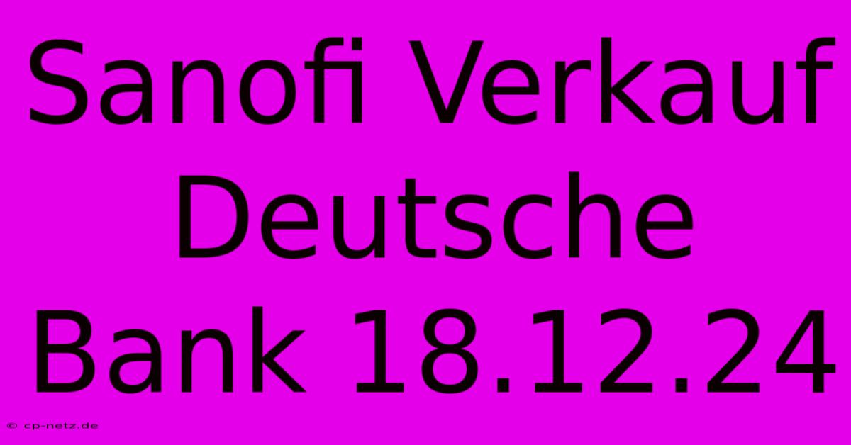 Sanofi Verkauf Deutsche Bank 18.12.24