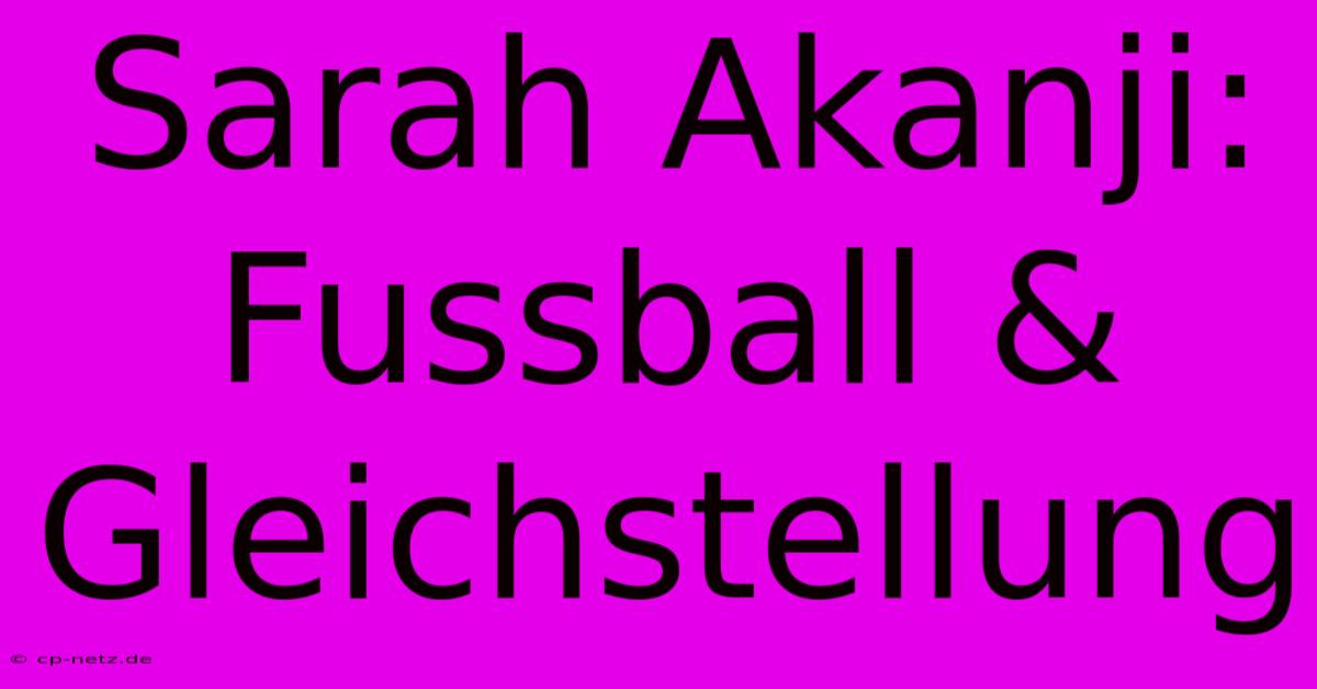 Sarah Akanji: Fussball & Gleichstellung