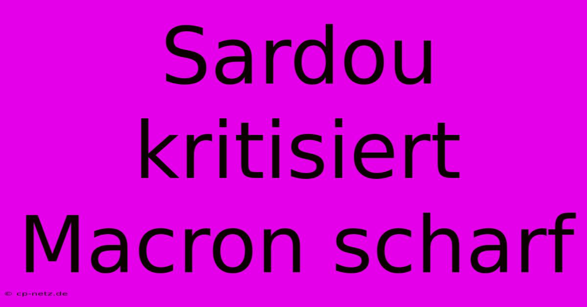 Sardou Kritisiert Macron Scharf