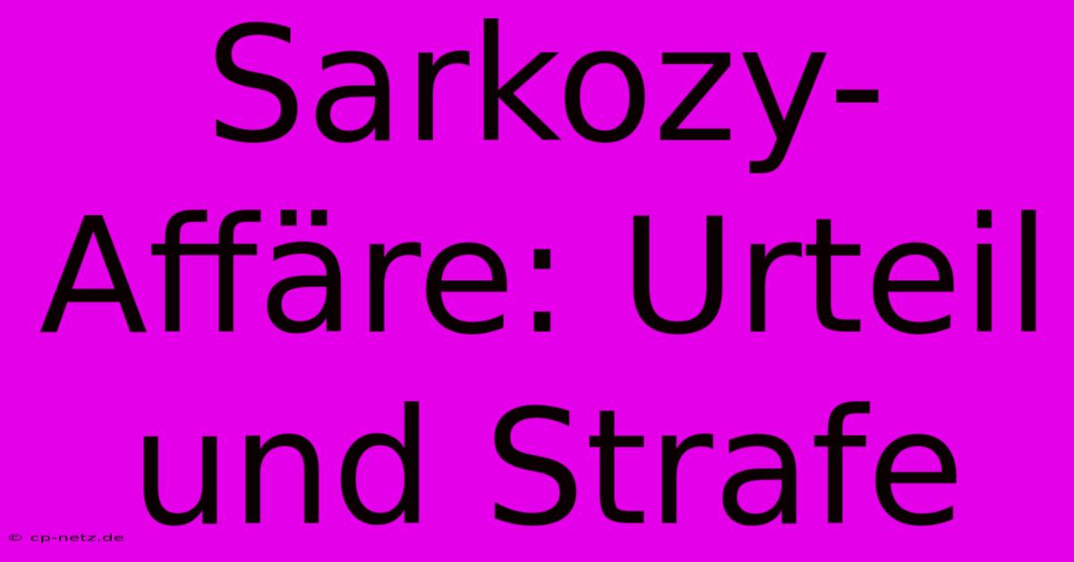 Sarkozy-Affäre: Urteil Und Strafe