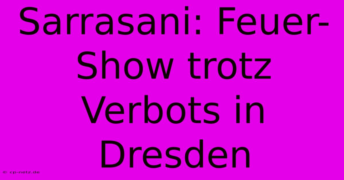 Sarrasani: Feuer-Show Trotz Verbots In Dresden