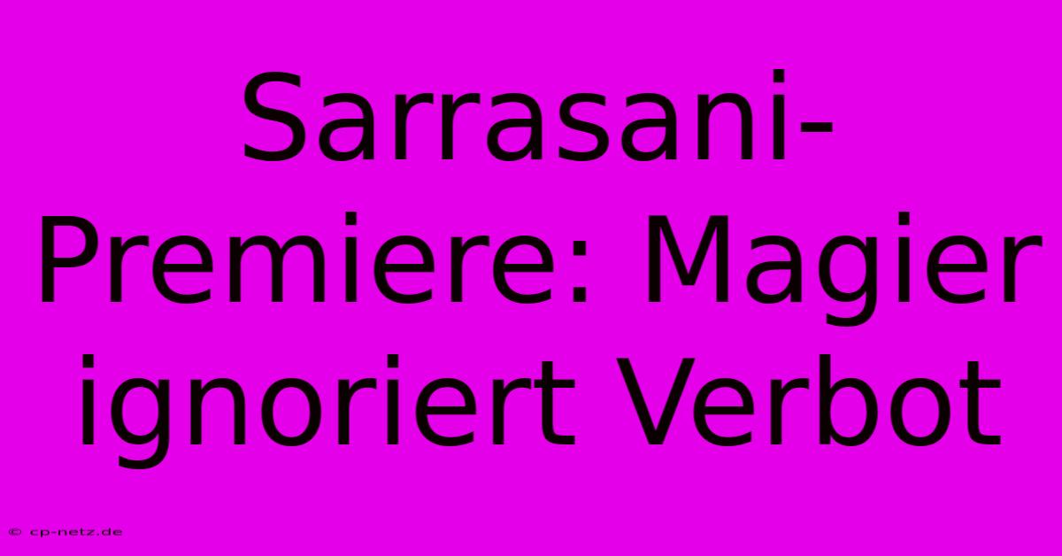 Sarrasani-Premiere: Magier Ignoriert Verbot