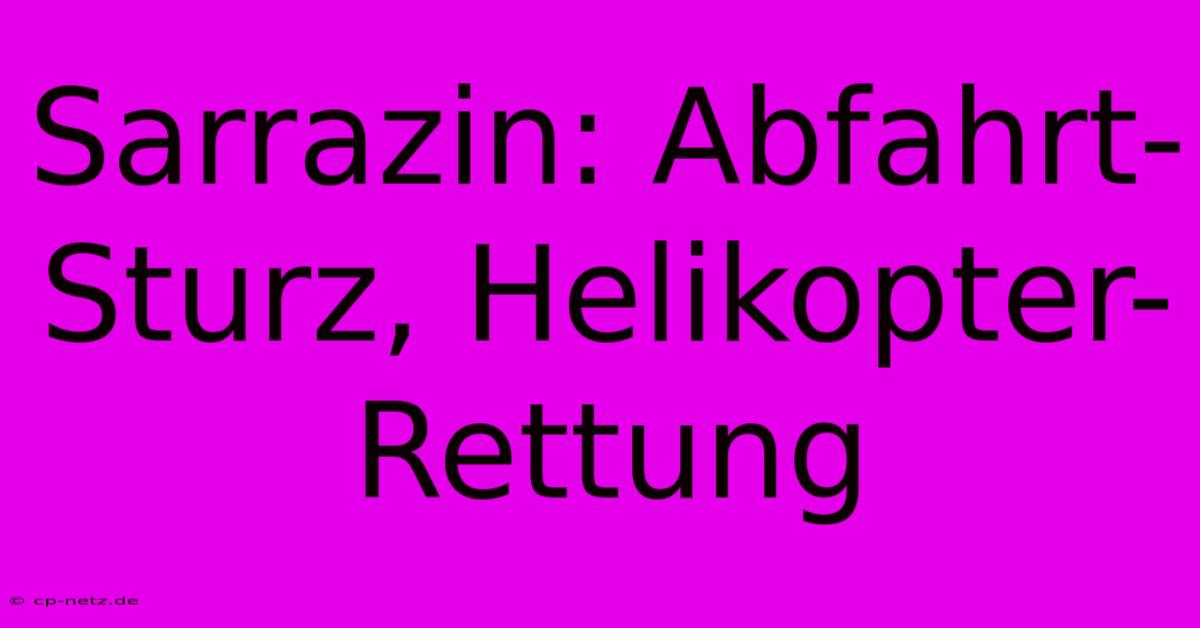 Sarrazin: Abfahrt-Sturz, Helikopter-Rettung