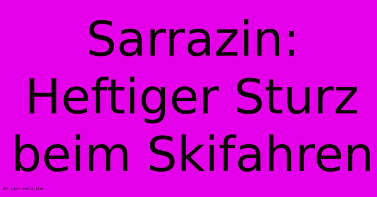 Sarrazin: Heftiger Sturz Beim Skifahren