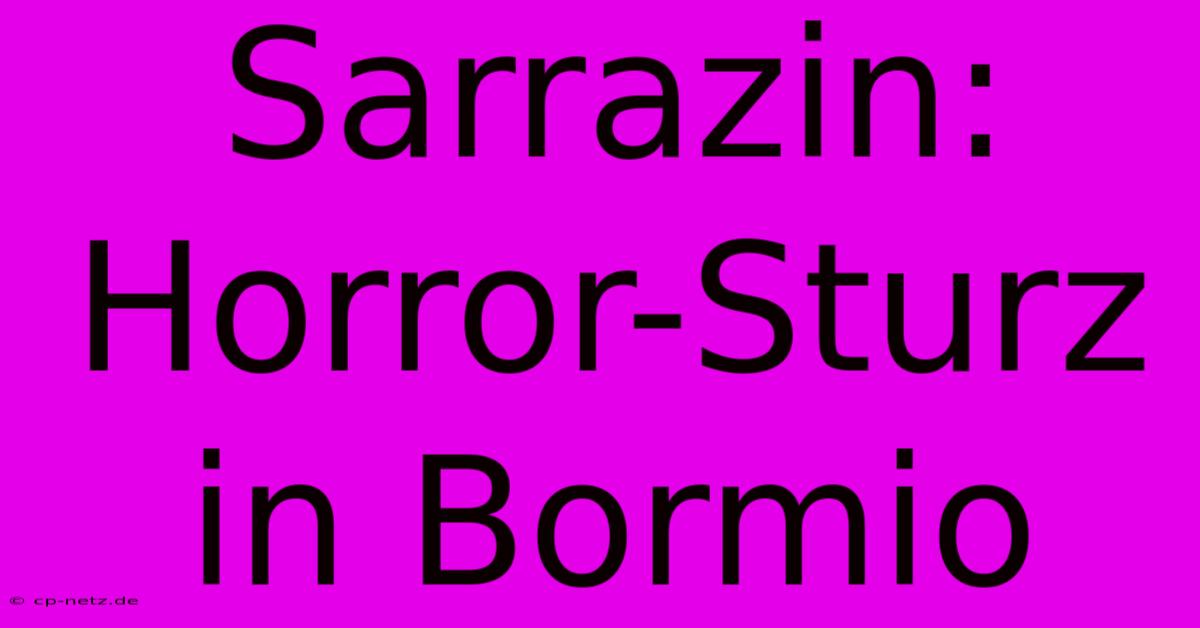 Sarrazin: Horror-Sturz In Bormio