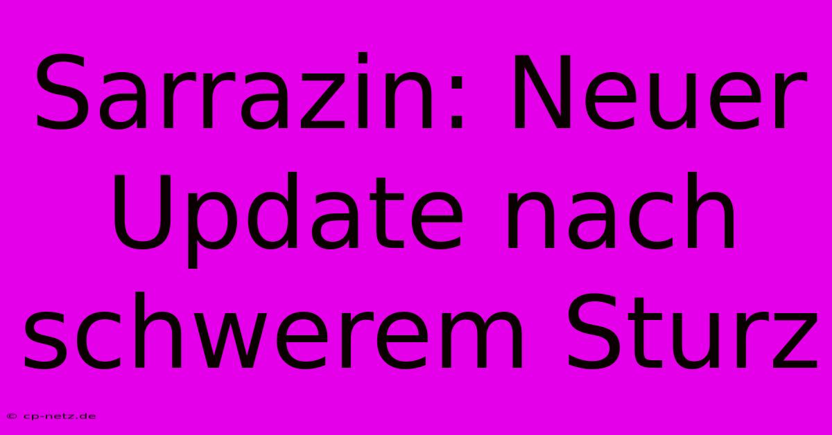 Sarrazin: Neuer Update Nach Schwerem Sturz