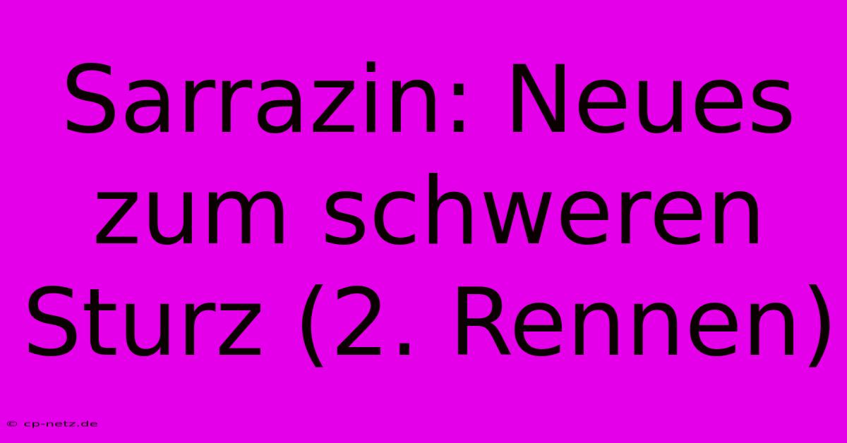 Sarrazin: Neues Zum Schweren Sturz (2. Rennen)