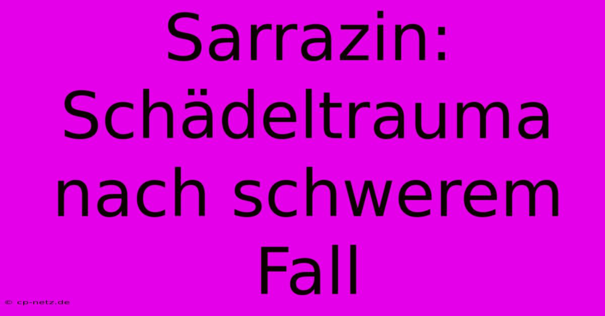 Sarrazin: Schädeltrauma Nach Schwerem Fall