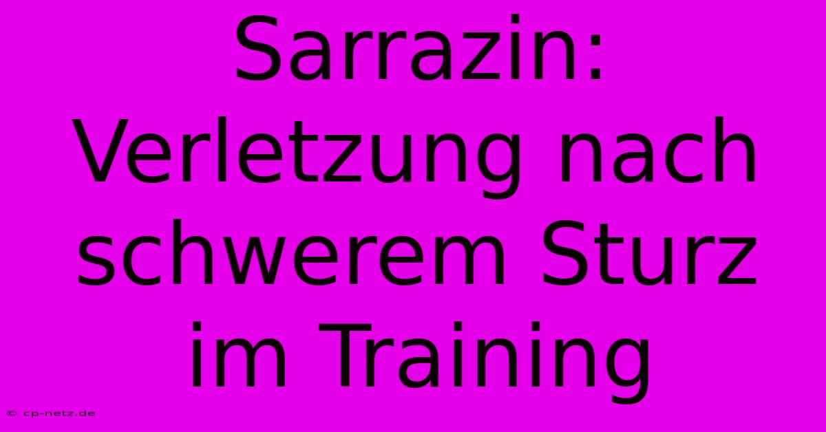 Sarrazin: Verletzung Nach Schwerem Sturz Im Training