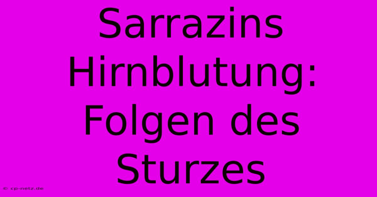 Sarrazins Hirnblutung: Folgen Des Sturzes