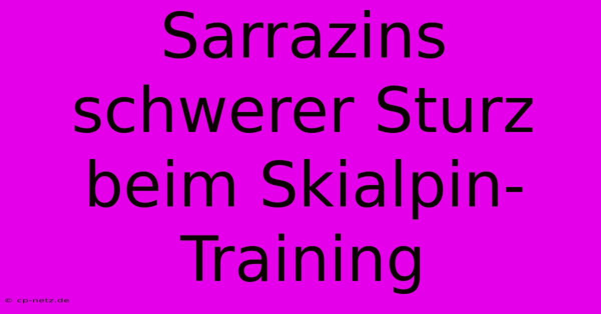 Sarrazins Schwerer Sturz Beim Skialpin-Training