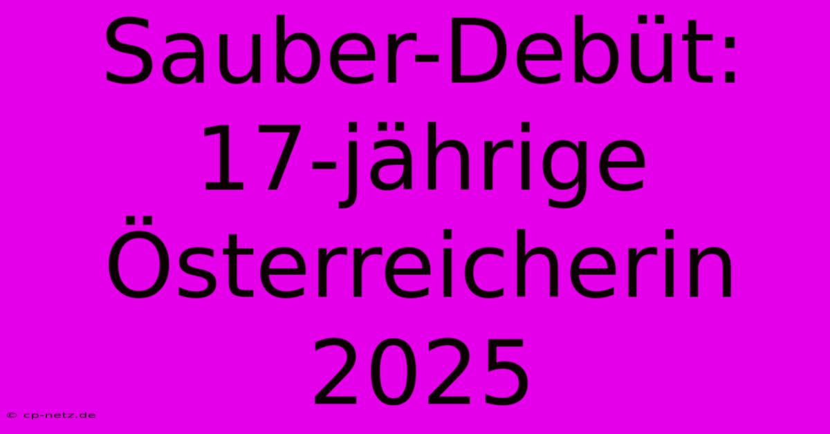 Sauber-Debüt: 17-jährige Österreicherin 2025