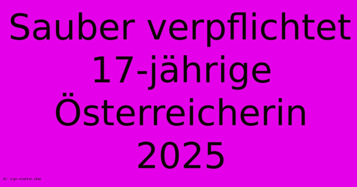 Sauber Verpflichtet 17-jährige Österreicherin 2025