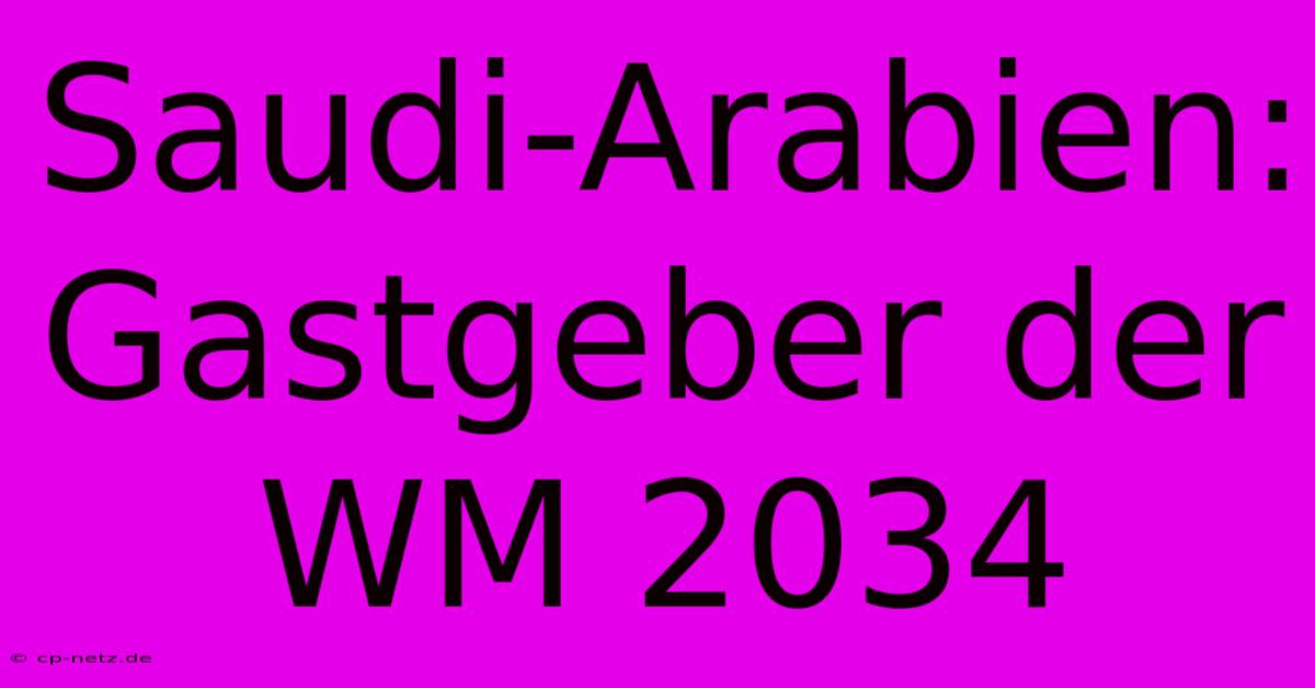 Saudi-Arabien: Gastgeber Der WM 2034