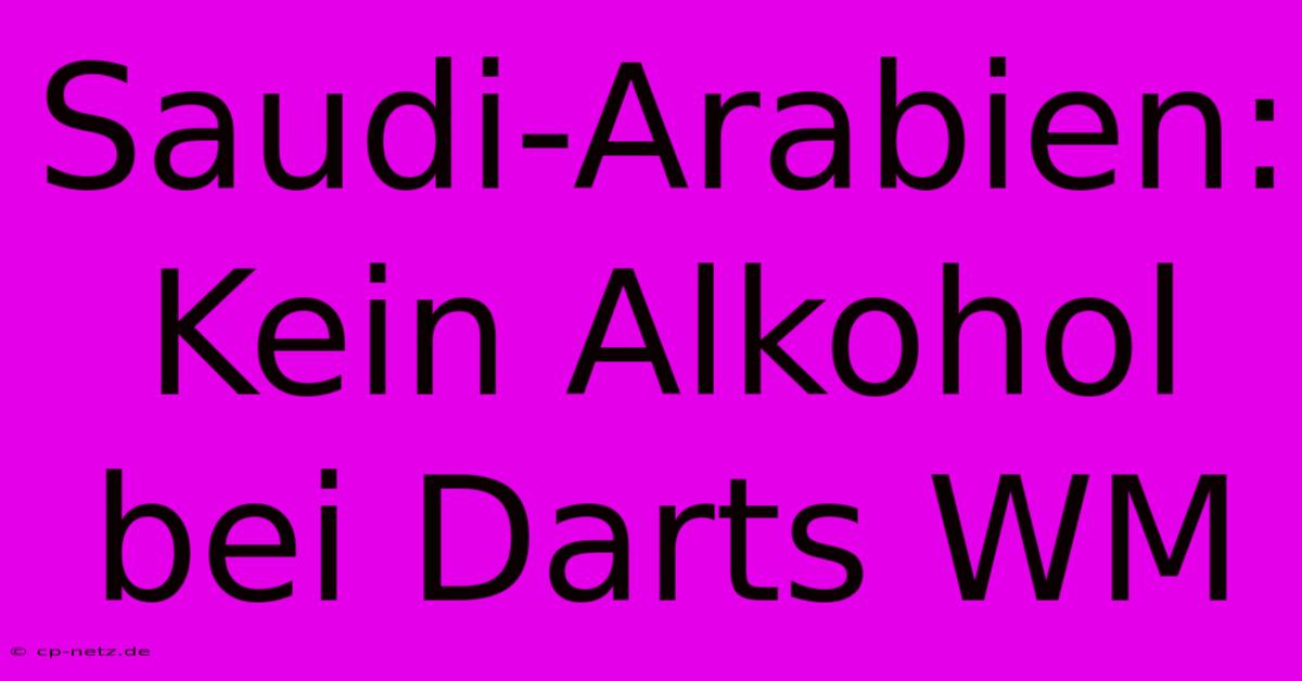 Saudi-Arabien: Kein Alkohol Bei Darts WM