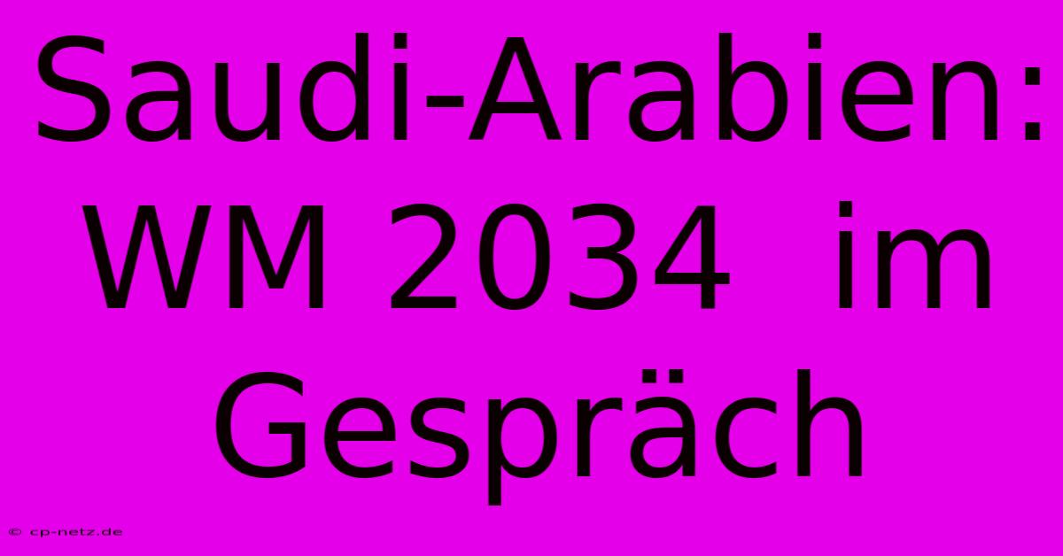 Saudi-Arabien:  WM 2034  Im Gespräch