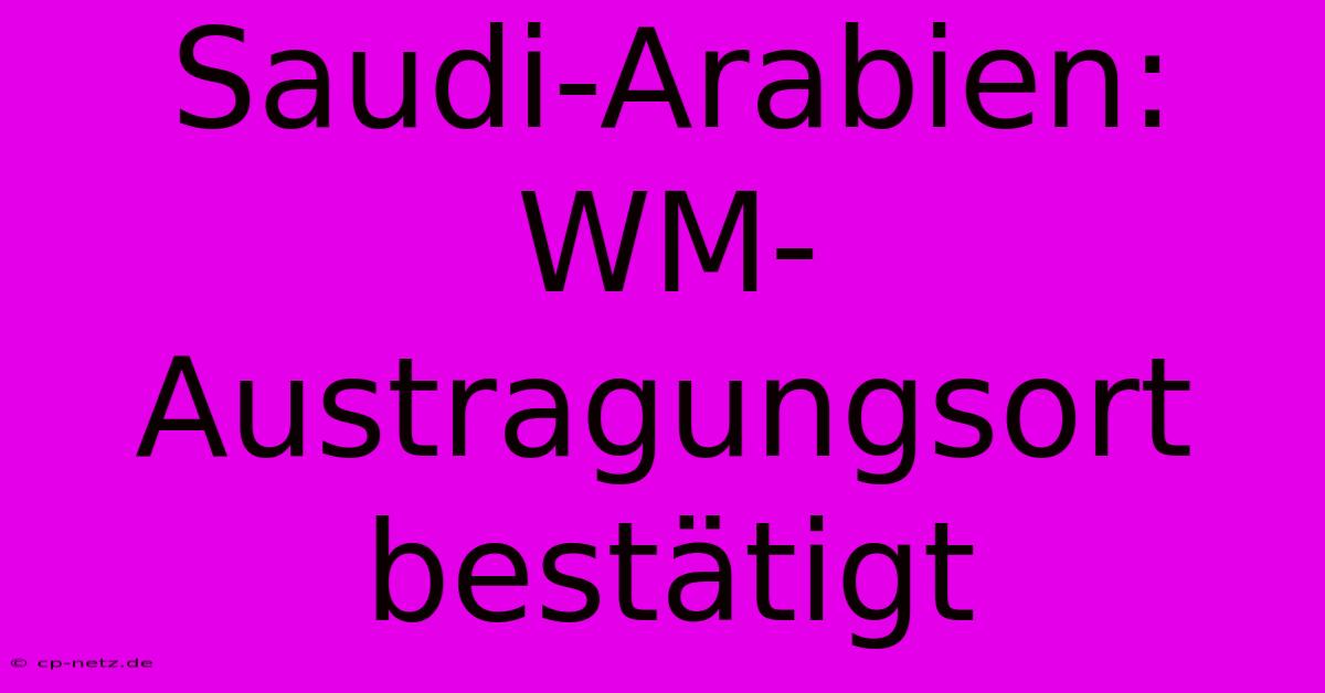 Saudi-Arabien: WM-Austragungsort Bestätigt