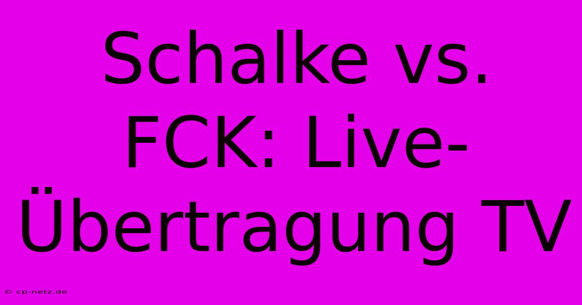 Schalke Vs. FCK: Live-Übertragung TV