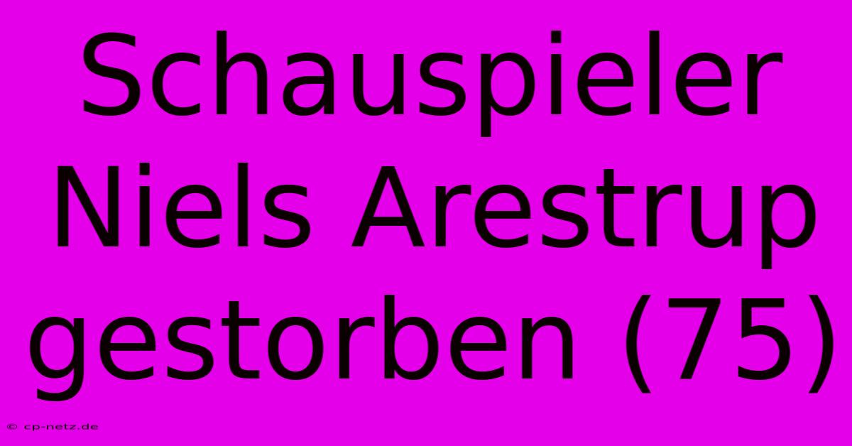 Schauspieler Niels Arestrup Gestorben (75)