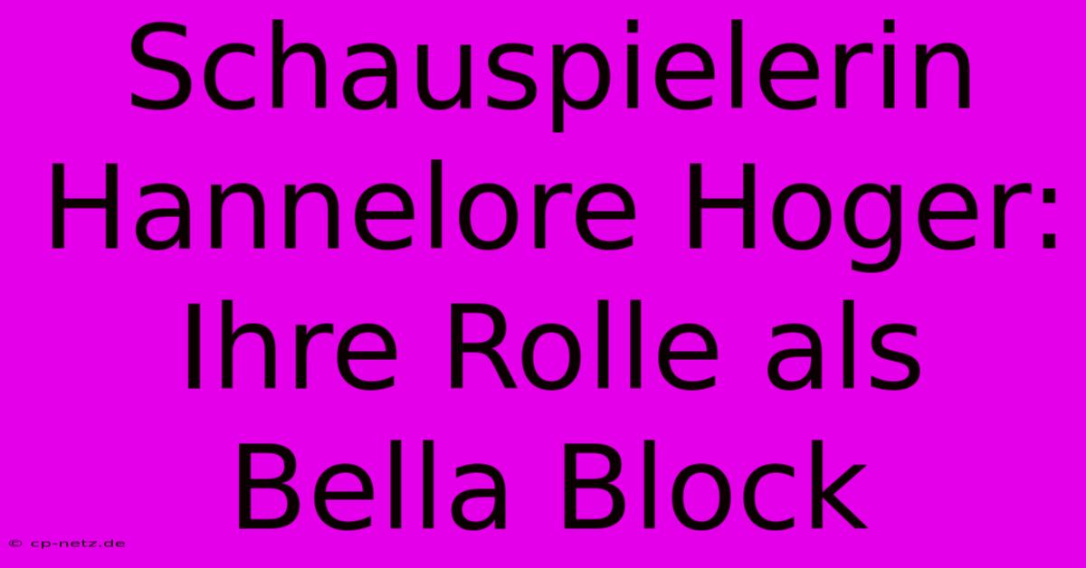 Schauspielerin Hannelore Hoger: Ihre Rolle Als Bella Block