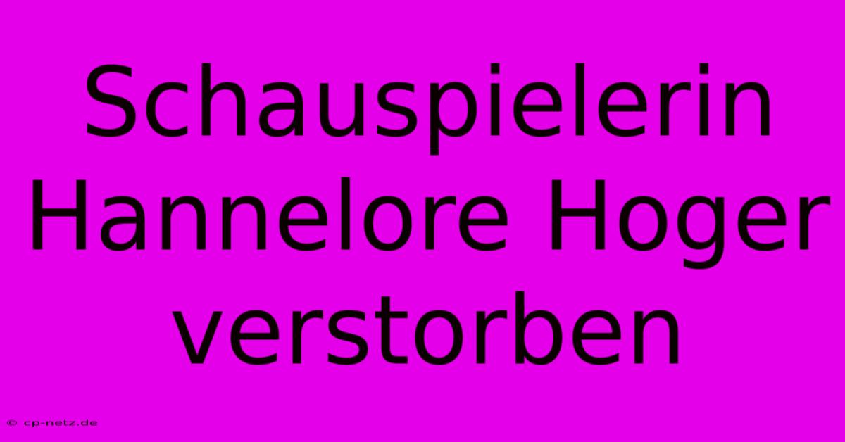 Schauspielerin Hannelore Hoger Verstorben