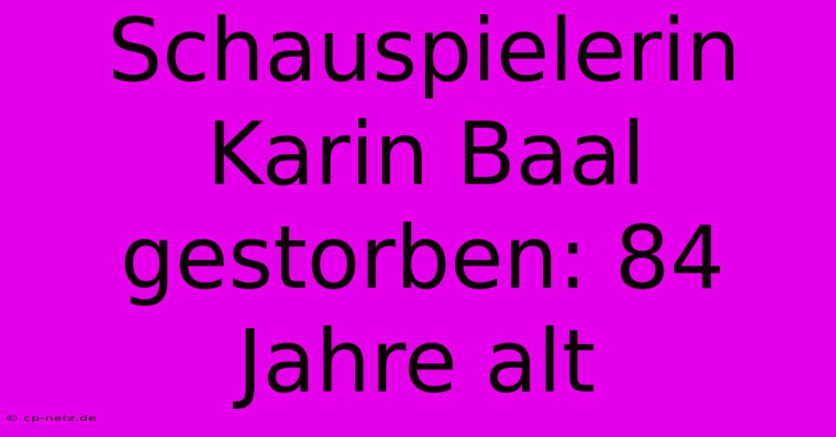 Schauspielerin Karin Baal Gestorben: 84 Jahre Alt