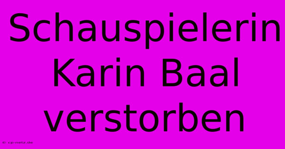 Schauspielerin Karin Baal Verstorben