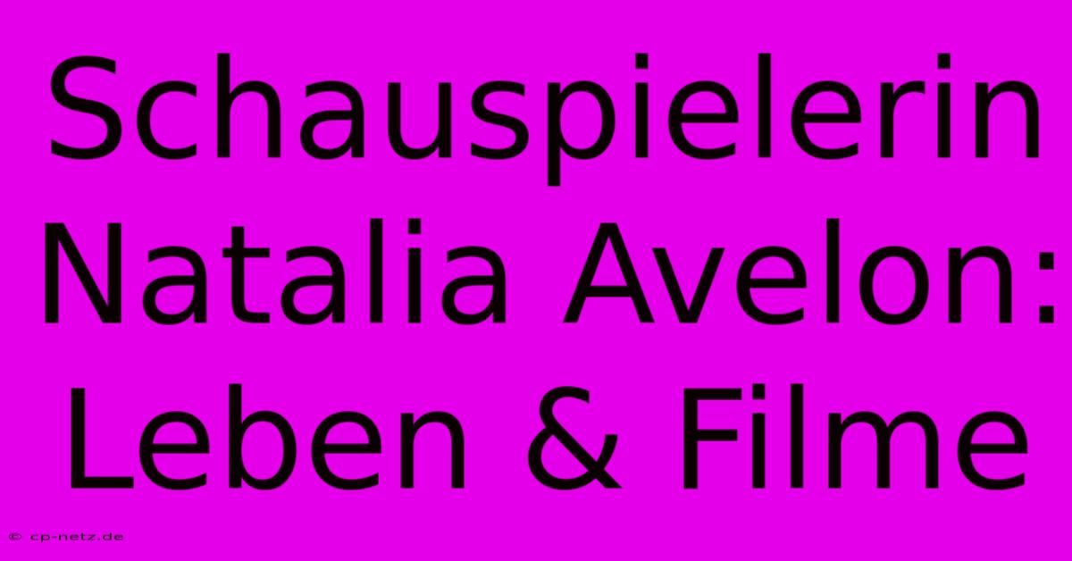 Schauspielerin Natalia Avelon: Leben & Filme