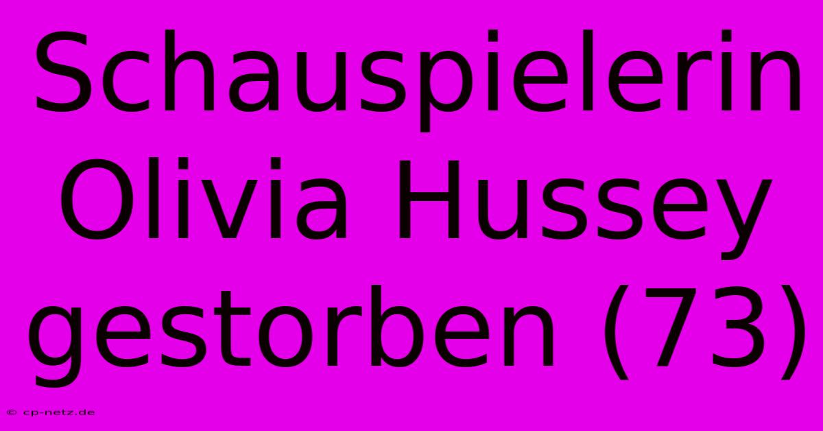 Schauspielerin Olivia Hussey Gestorben (73)