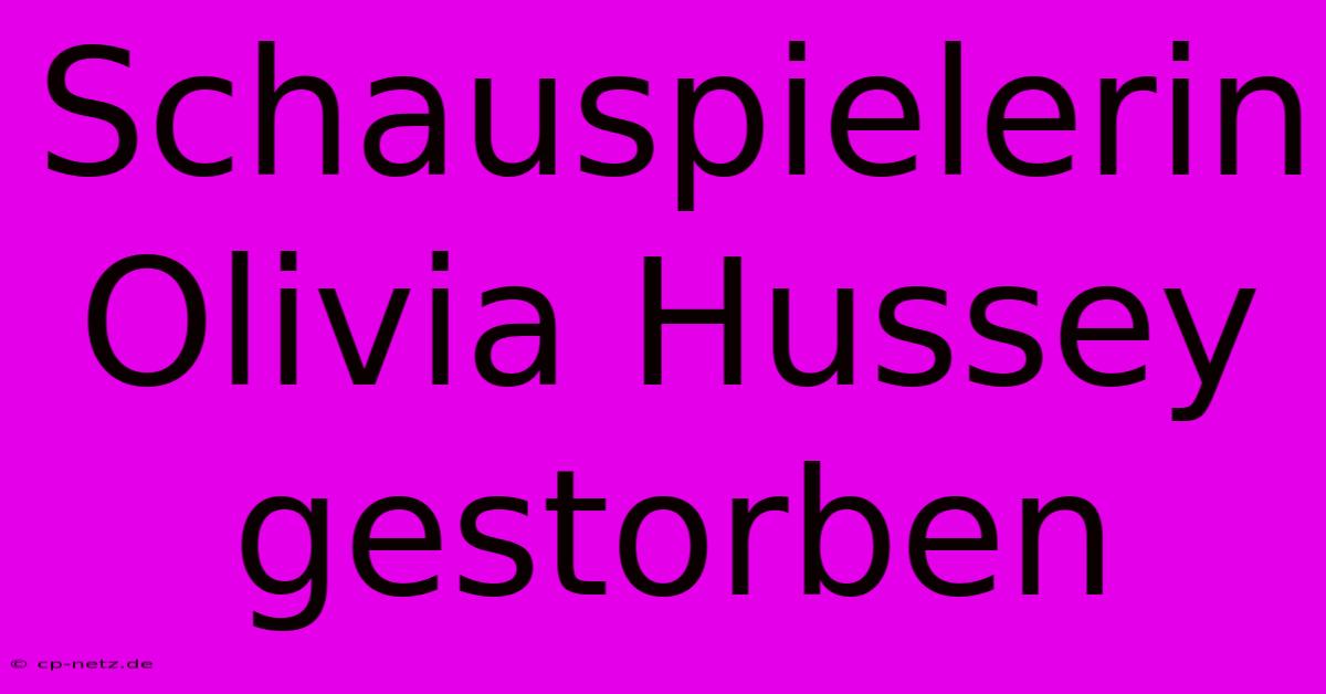 Schauspielerin Olivia Hussey Gestorben