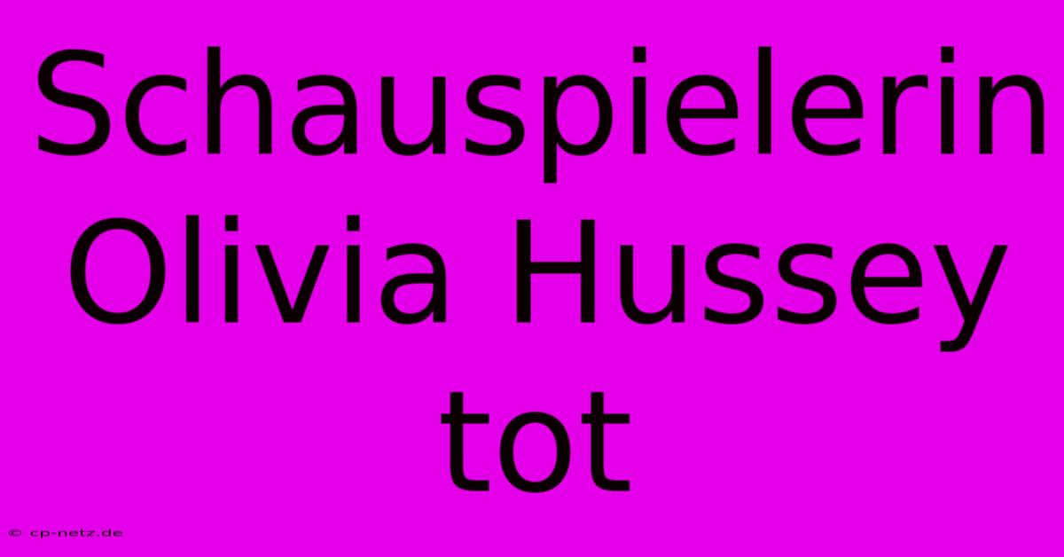 Schauspielerin Olivia Hussey Tot