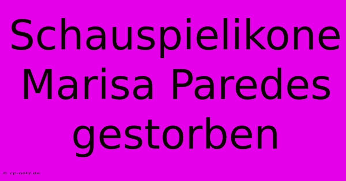 Schauspielikone Marisa Paredes Gestorben