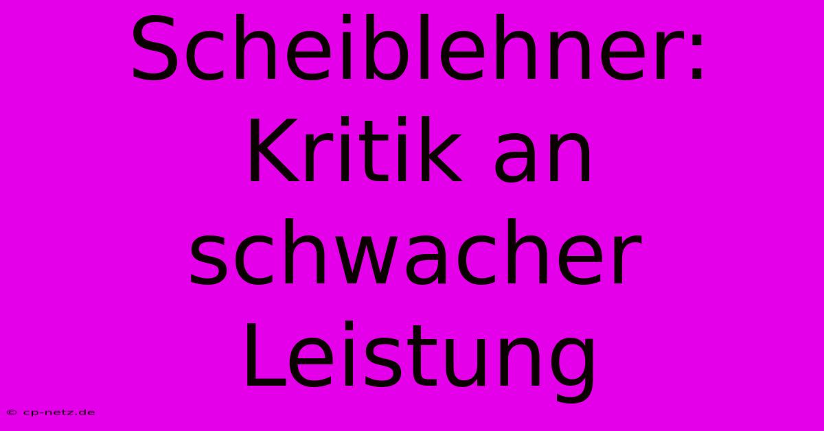 Scheiblehner: Kritik An Schwacher Leistung