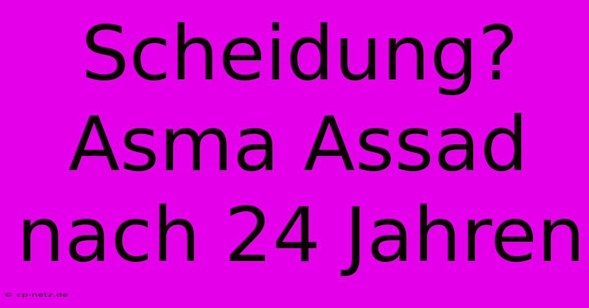 Scheidung? Asma Assad Nach 24 Jahren