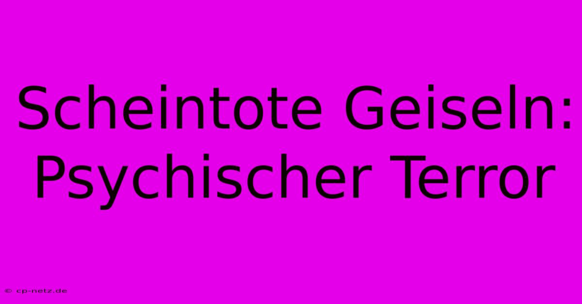 Scheintote Geiseln:  Psychischer Terror