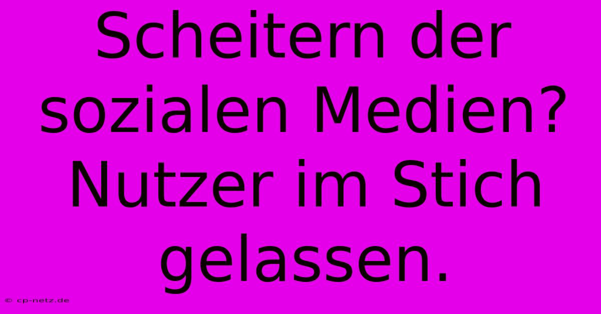 Scheitern Der Sozialen Medien? Nutzer Im Stich Gelassen.