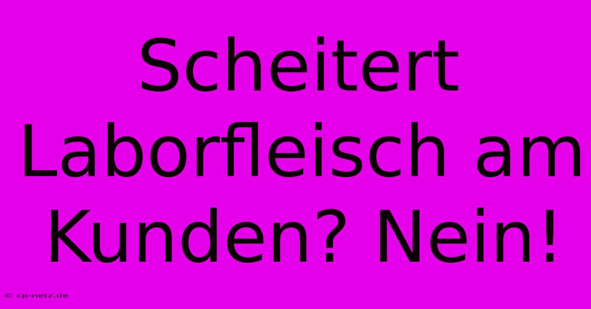 Scheitert Laborfleisch Am Kunden? Nein!