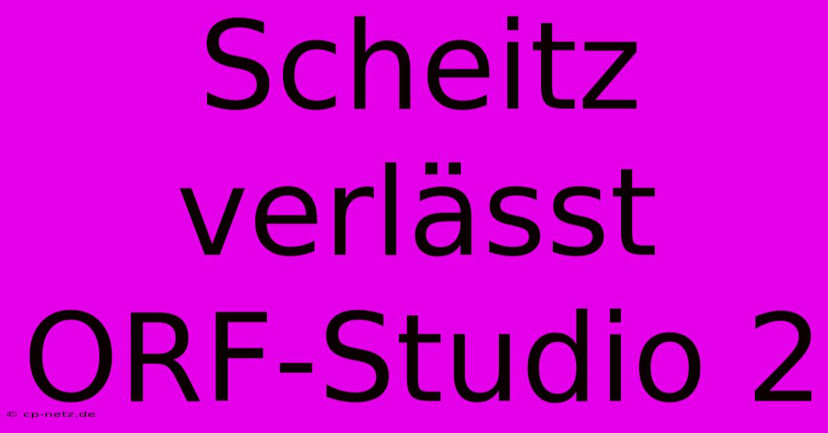 Scheitz Verlässt ORF-Studio 2