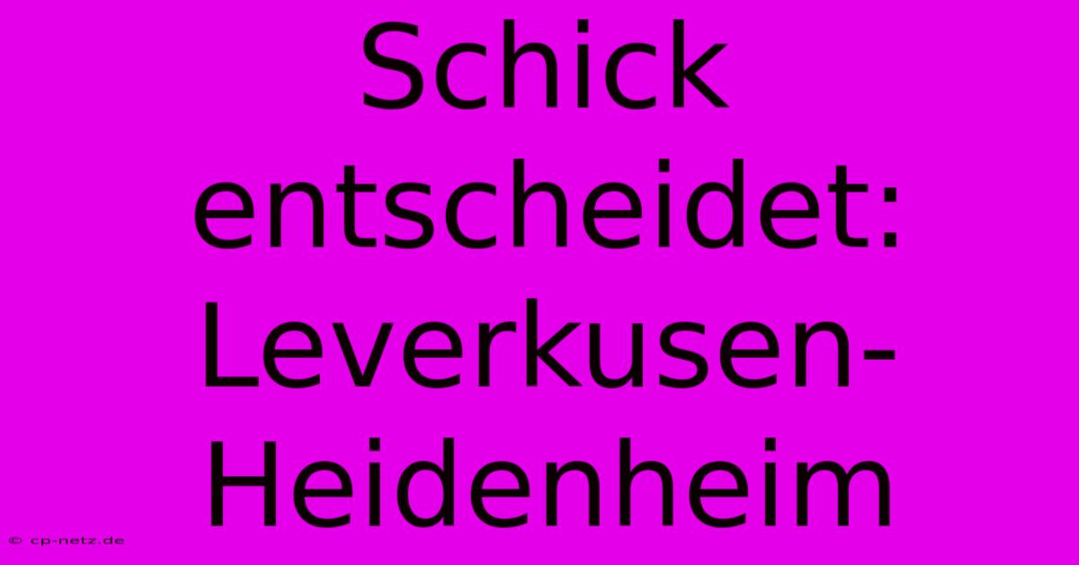 Schick Entscheidet: Leverkusen-Heidenheim