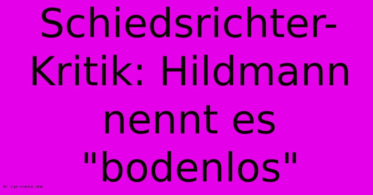 Schiedsrichter-Kritik: Hildmann Nennt Es 