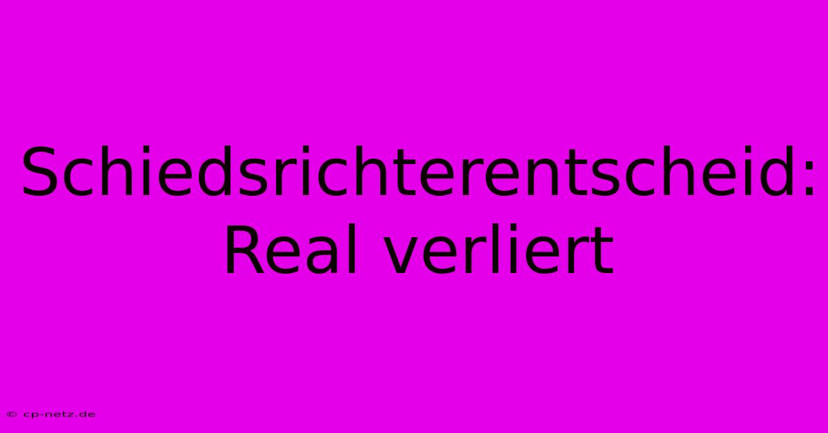 Schiedsrichterentscheid: Real Verliert