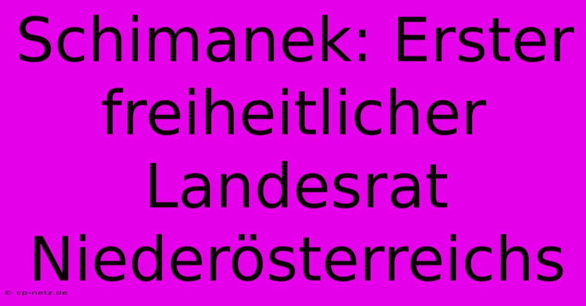 Schimanek: Erster Freiheitlicher Landesrat Niederösterreichs