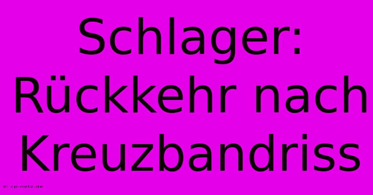 Schlager: Rückkehr Nach Kreuzbandriss