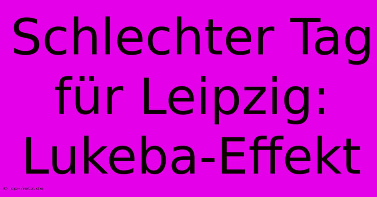 Schlechter Tag Für Leipzig: Lukeba-Effekt