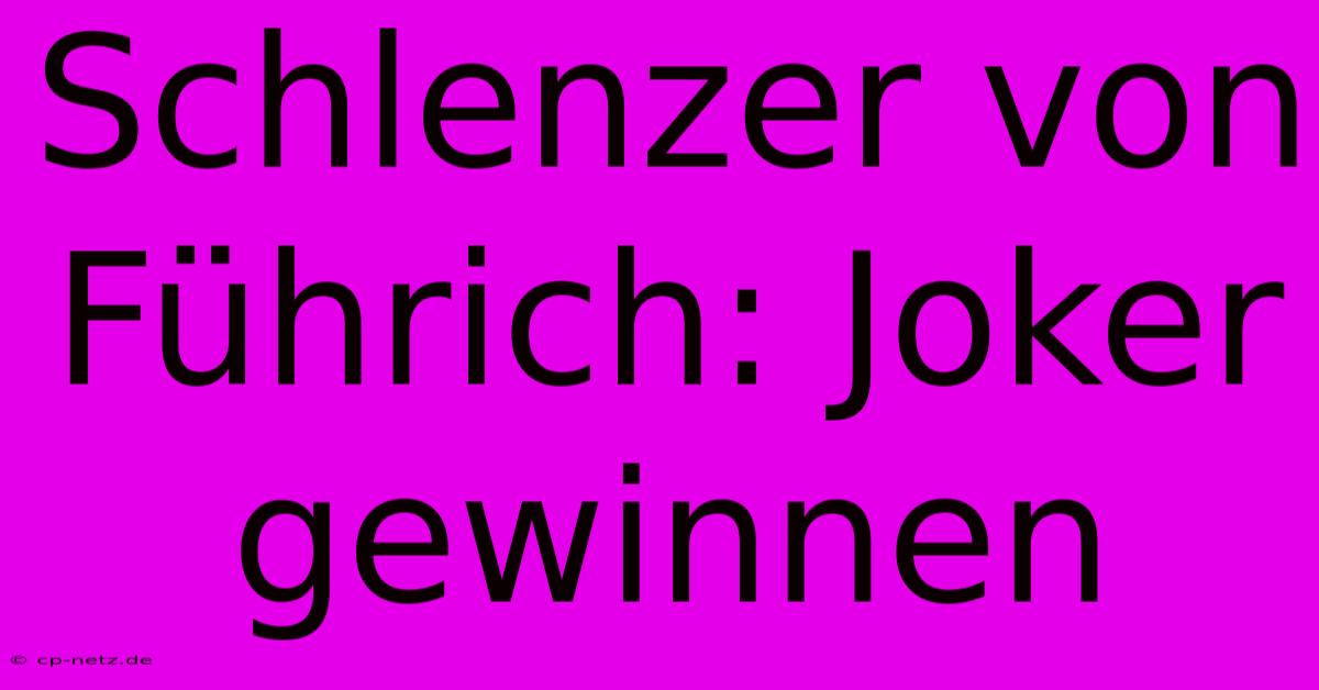 Schlenzer Von Führich: Joker Gewinnen