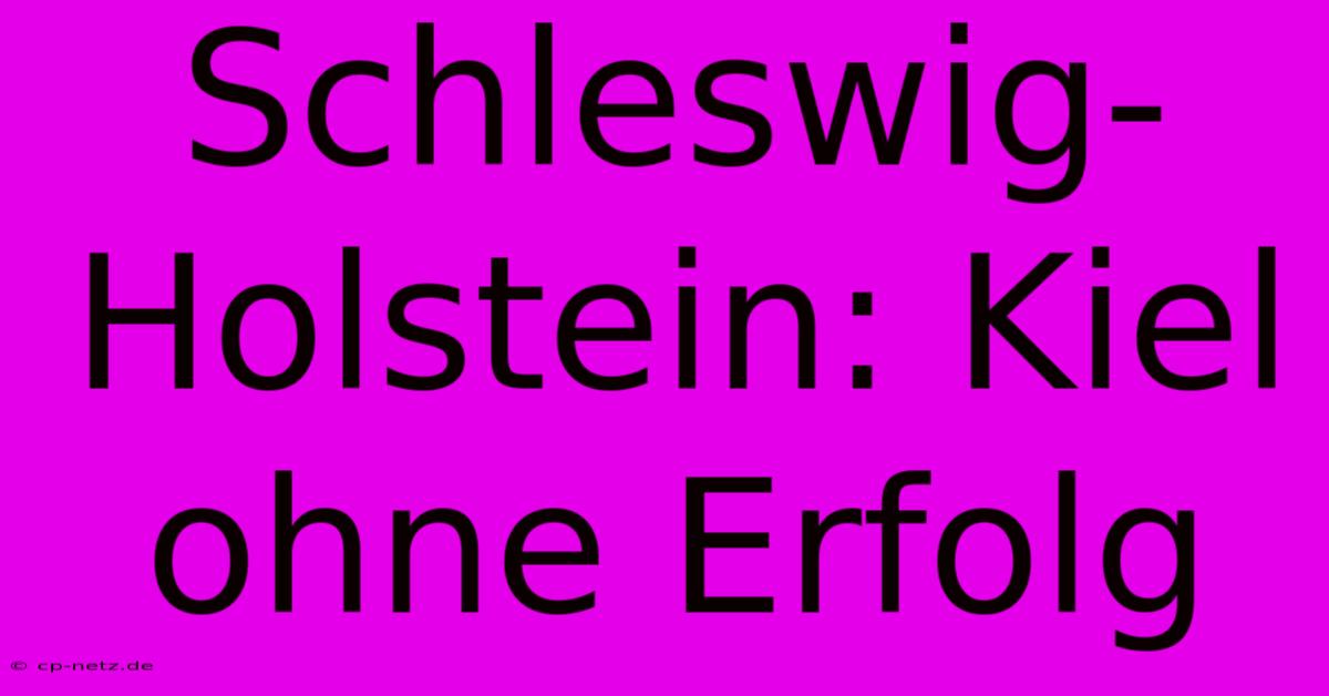 Schleswig-Holstein: Kiel Ohne Erfolg