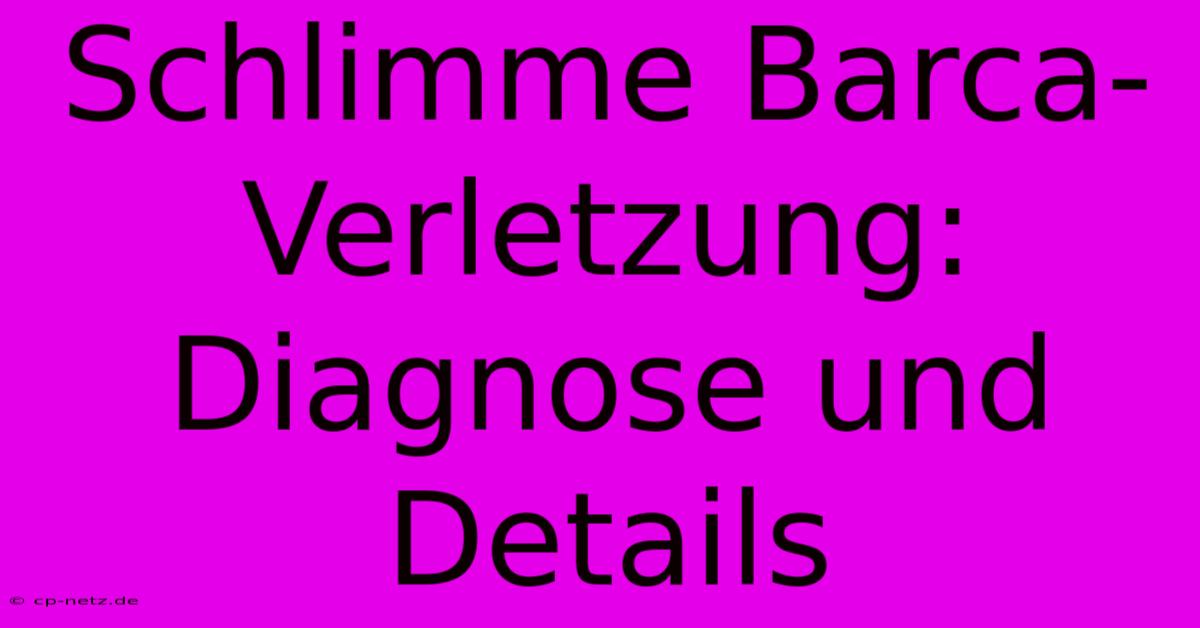 Schlimme Barca-Verletzung: Diagnose Und Details