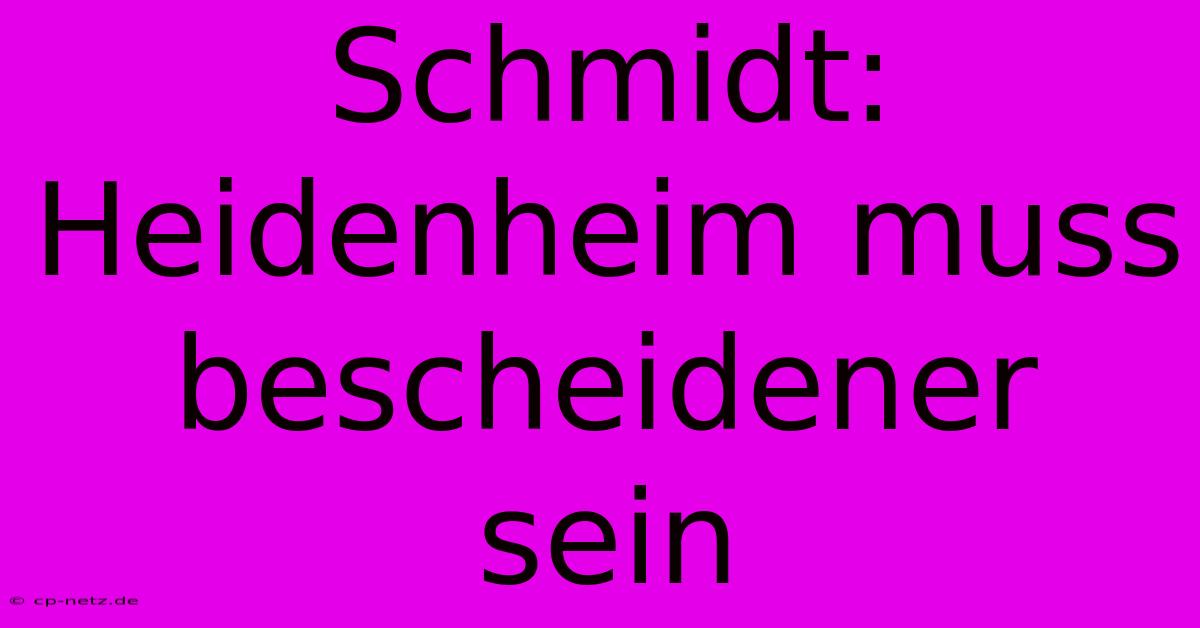 Schmidt: Heidenheim Muss Bescheidener Sein